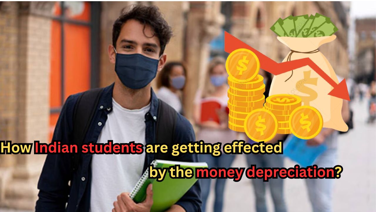How Indian students are getting effected by the money depreciation?