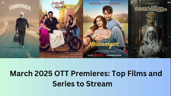 March 2025 OTT Releases: Must-Watch Films and Series Arriving Soon