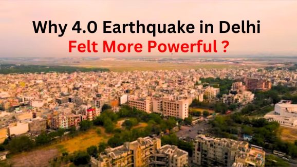 Why 4.0 earthquake in Delhi felt more powerful than it actually was