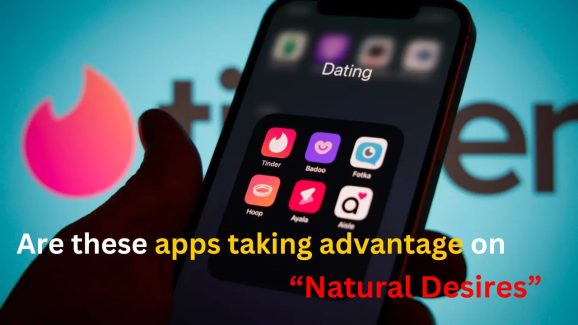 How Dating apps take advantage on your natural desire to find love