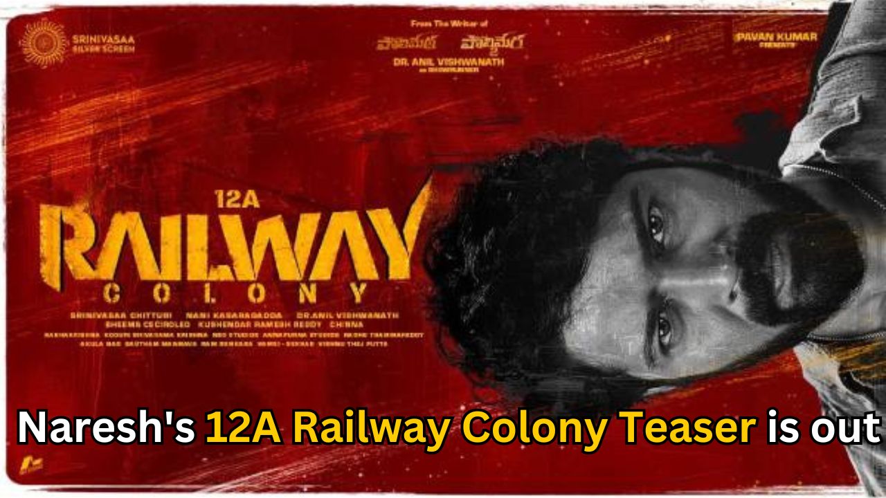 Did watch Naresh’s 12A Railway Colony Teaser