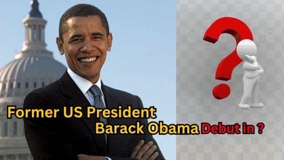 Former US President Barack Obama debut in ?
