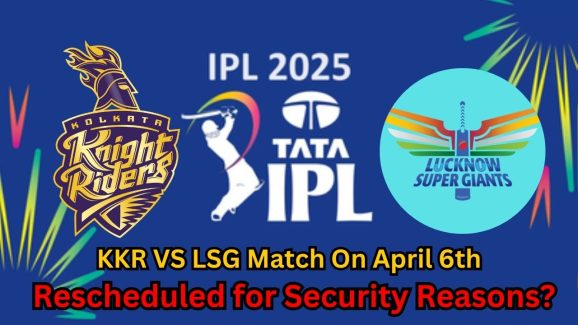 KKR VS LSG Match on April 6th expected to be rescheduled: ‘Security Issues’