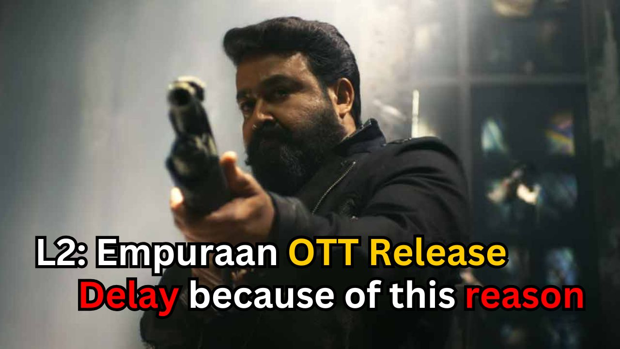 L2: Empuraan OTT Release: Delay because of this reason