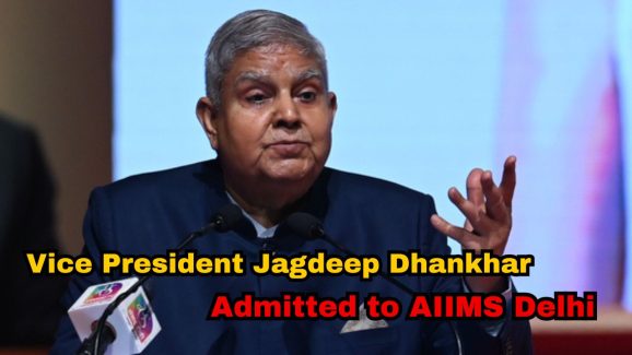 Vice President Jagdeep Dhankhar is admitted to AIIMS Delhi