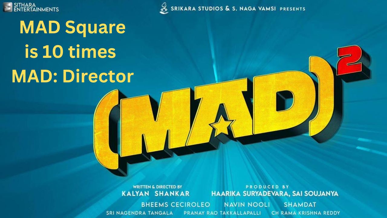 MAD Square is 10 Times of MAD fun, Says Kalyan Shankar