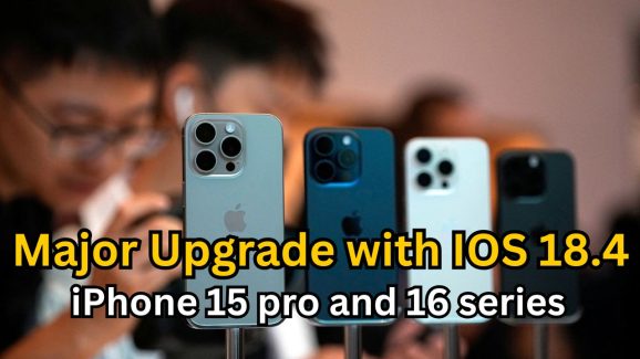 Major Upgrades in iPhone 15 pro and 16 series with IOS 18.4: Release date