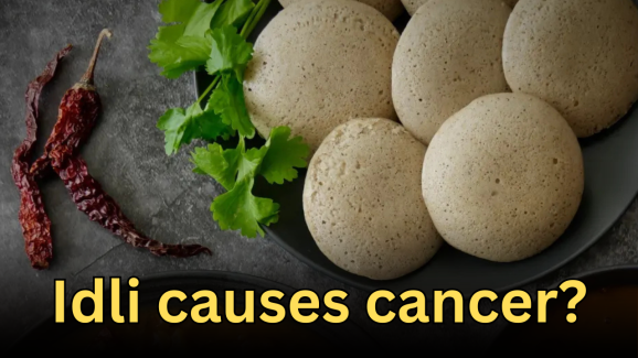 Are you eating Idlis? Be careful, Cancer is waiting for you!