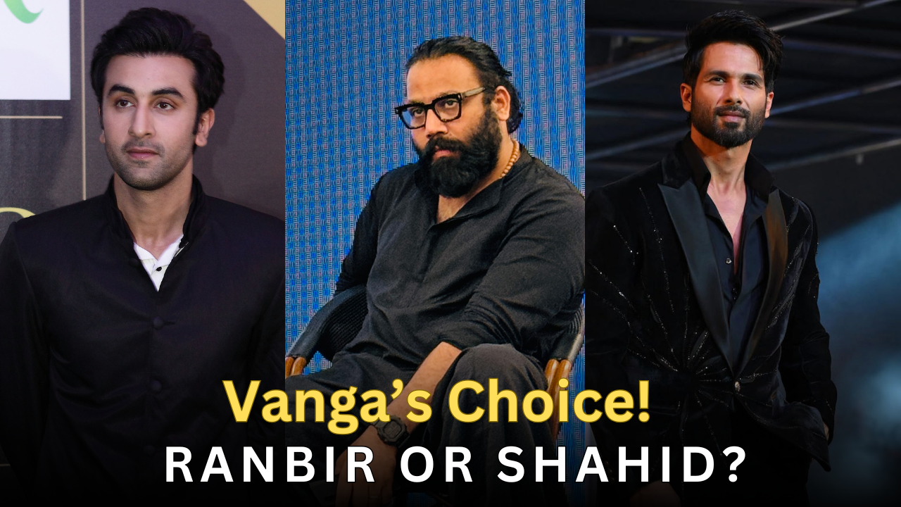 Shahid Kapoor or Ranbir Kapoor?,Sandeep Reddy Vanga chooses