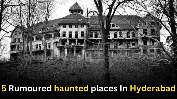 Hyderabad: 5 Rumoured haunted places that you should know!