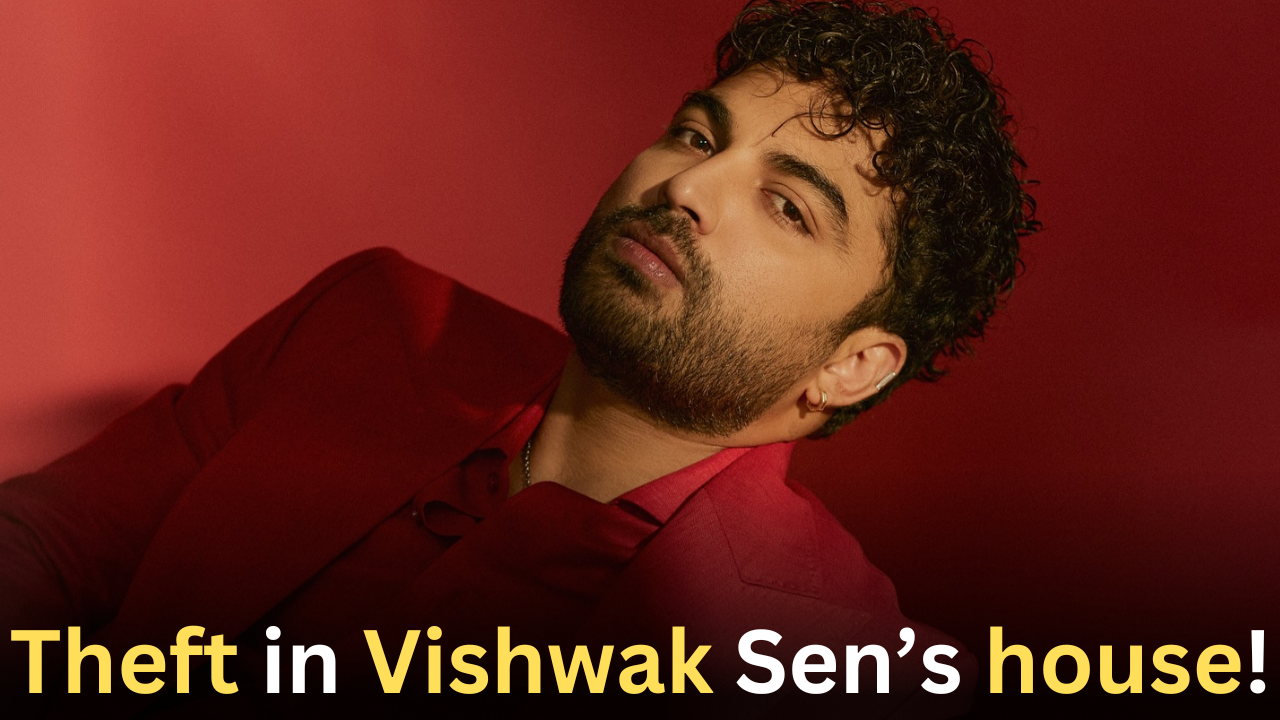 Theft in Actor Vishwak Sen’s House! What really happened?