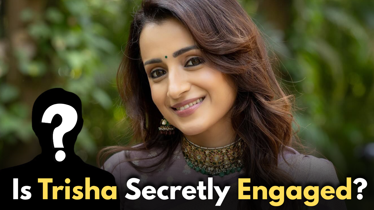 Trisha Krishnan got secretly engaged? Know more