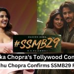 Priyanka Chopra Tollywood Comeback: Madhu Chopra Confirms SSMB29 Role