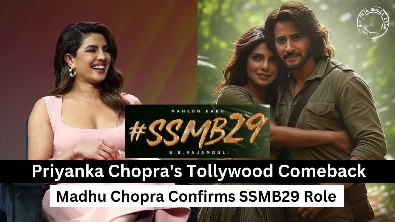 Priyanka Chopra Tollywood Comeback: Madhu Chopra Confirms SSMB29 Role