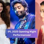 Who Will Perform at the IPL 2025 Opening Ceremony? Here’s The List