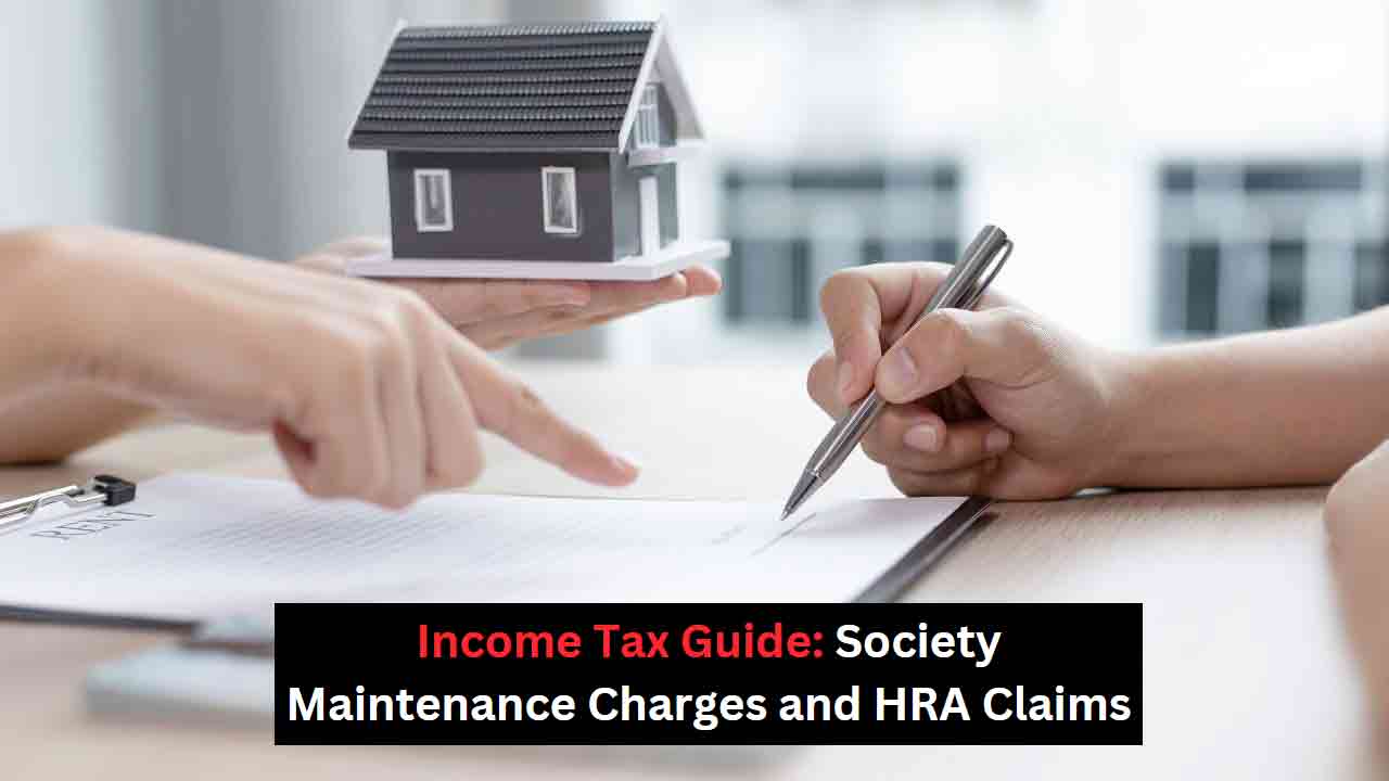 Income Tax Guide: Society Maintenance Charges and HRA Claims