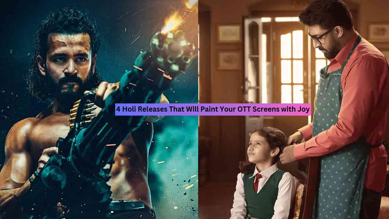Holi Turns Cinematic: 4 OTT Releases to Add Color to Your Festivities