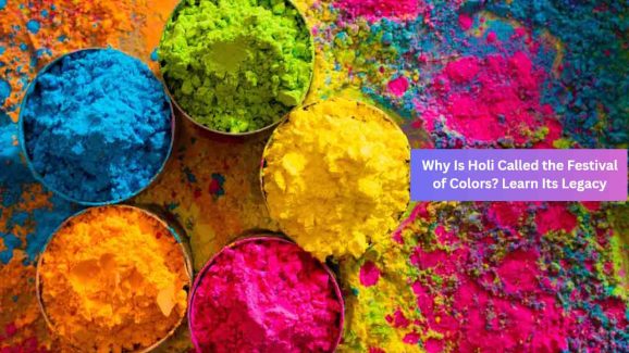 Holi 2025: Discover Why It’s Known as the Festival of Colors