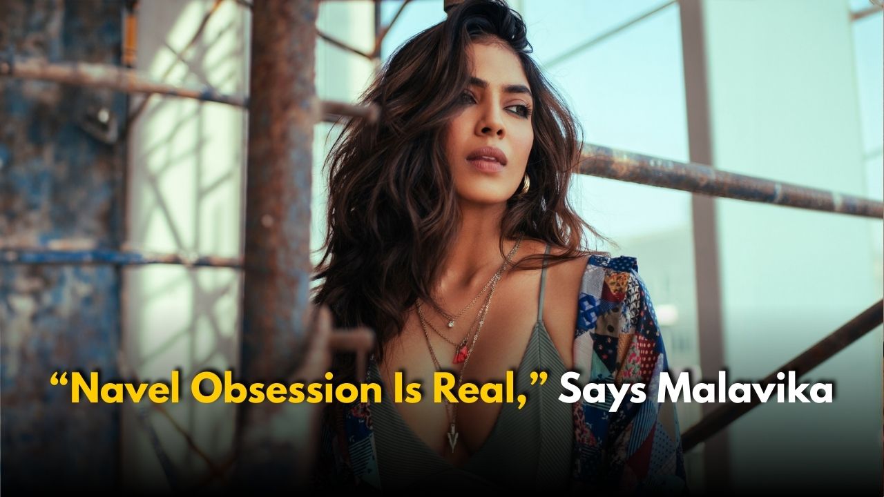 Malavika Opens Up About Navel Obsession in South Films