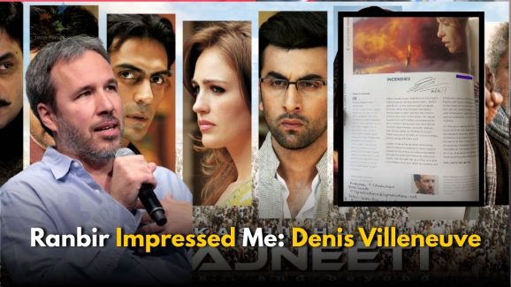 Denis Villeneuve praises Ranbir’s Raajneeti Role
