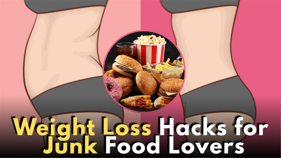 Weight Loss Hacks for Junk Food Lovers