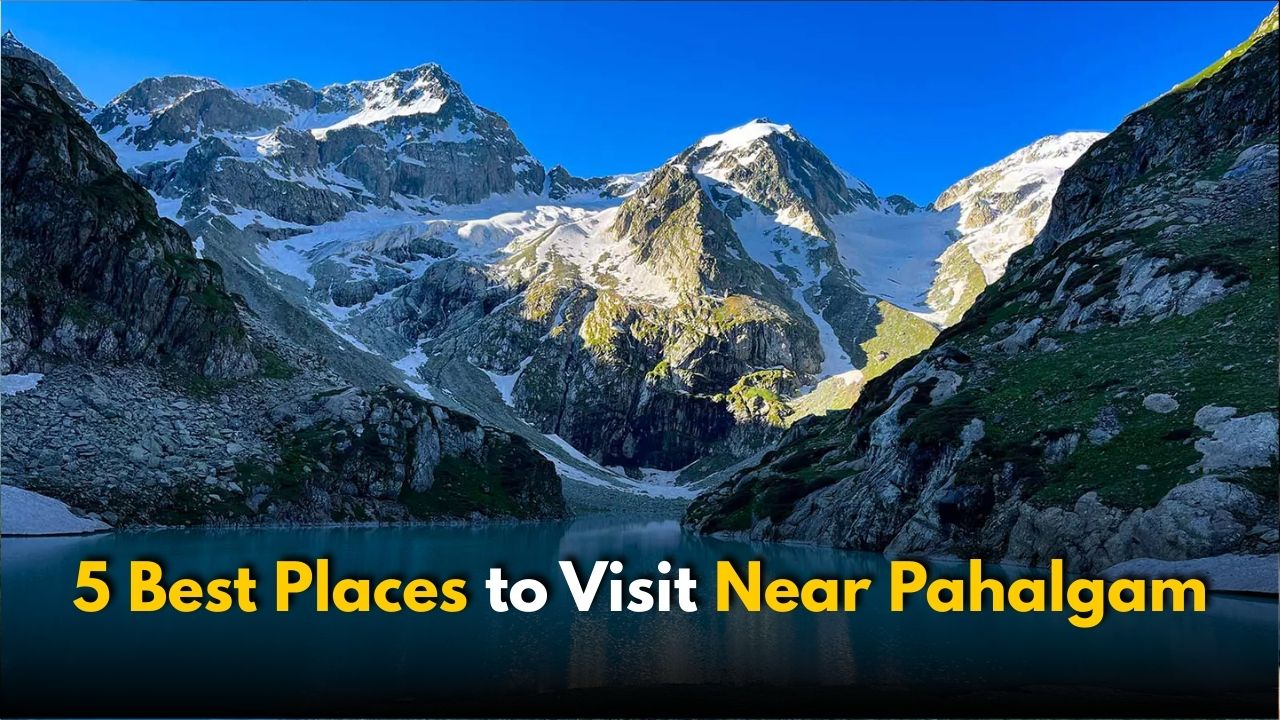 5 Best Places to Visit Near Pahalgam