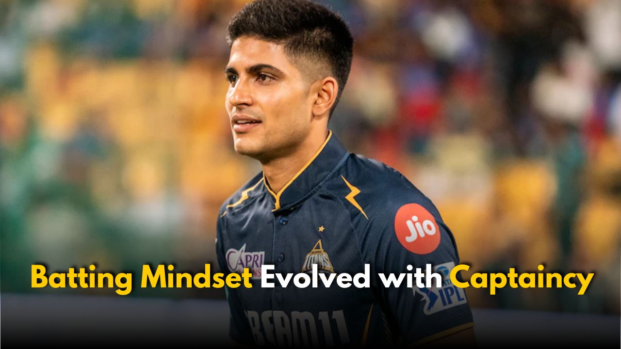 Shubman Gill explains how captaincy helped his batting mindset