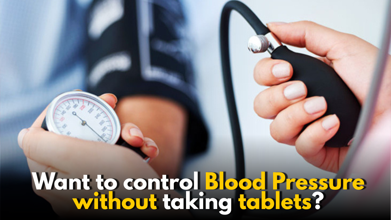 Want to control Blood Pressure without taking tablets? Here’s how
