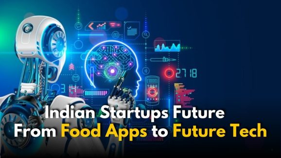 Indian Startups Future: Deep Tech can be India’s future