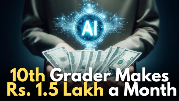 AI Genius: 10th Grader Makes Rs. 1.5 Lakh a Month – Here’s How
