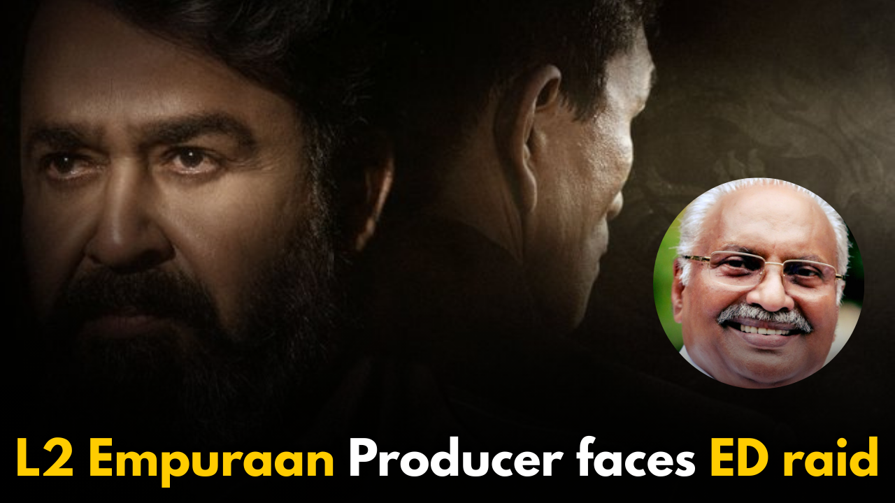 L2 Empuraan Producer faces ED raid: Political Uproar Backfires?