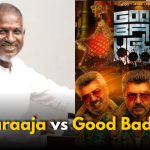 Ilaiyaraaja Slaps ₹5 Cr Notice on ‘Good Bad Ugly’ Team