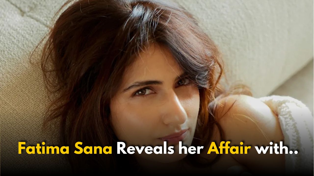 Fatima Sana Confesses to a Full-Blown Affair: With Whom?