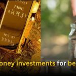 Best money investments for beginners: Not Mutual Funds or Stocks
