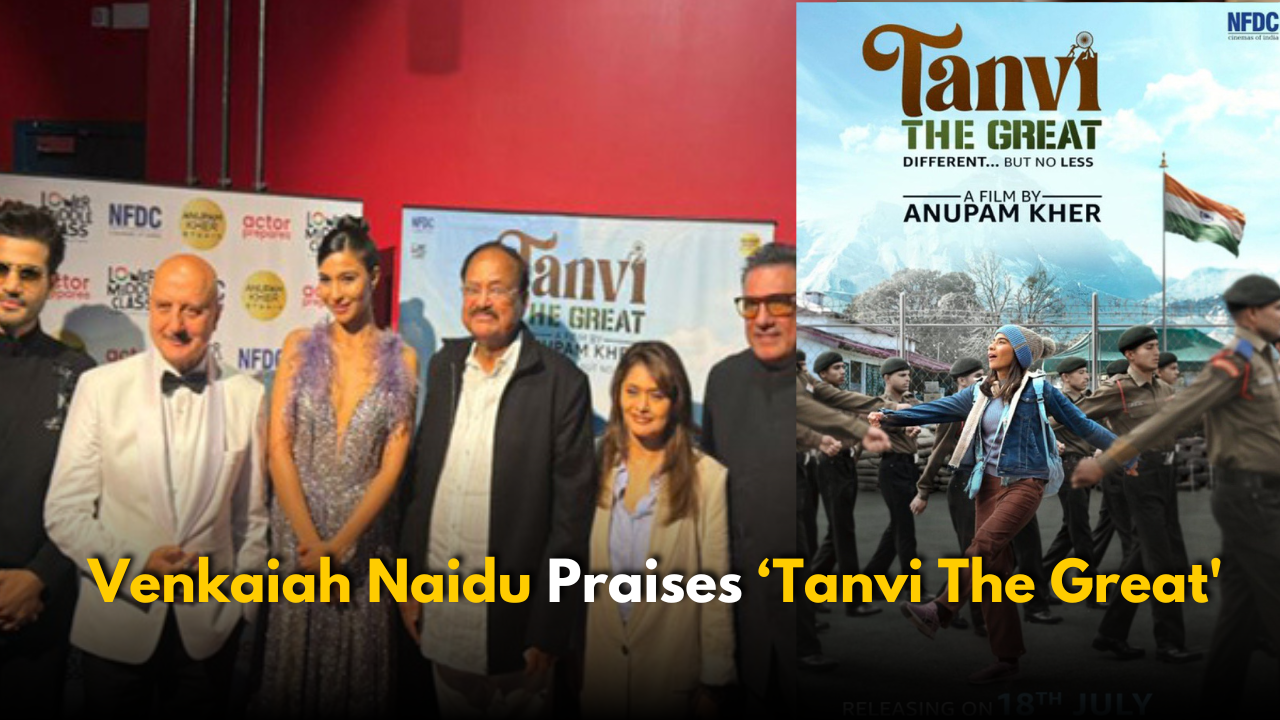 Venkaiah Naidu Praises Anupam Kher’s ‘Tanvi The Great’