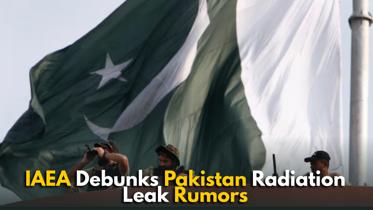 IAEA Debunks Pakistan Radiation Leak Rumors