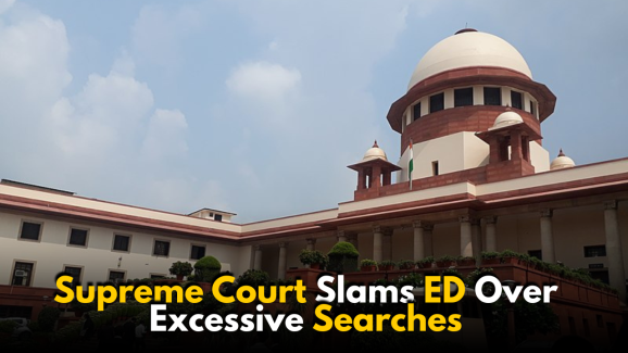 Supreme Court Slams ED Over Excessive Searches