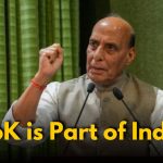 “PoK is Part of India, It Will Return”: Rajnath Singh