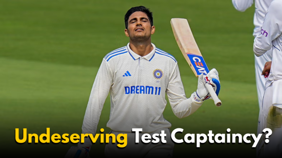 Captain Shubman Gill? Undeserving?