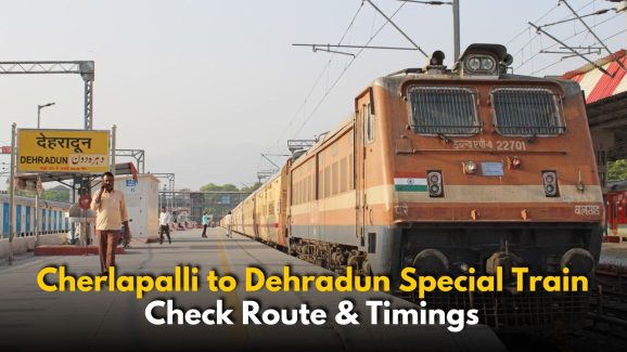 Cherlapalli to Dehradun Special Train: Check Route, Timings