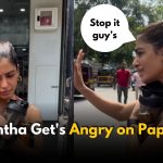 Samantha Loses Temper at Mumbai Paparazzi: “Stop It, Guys”