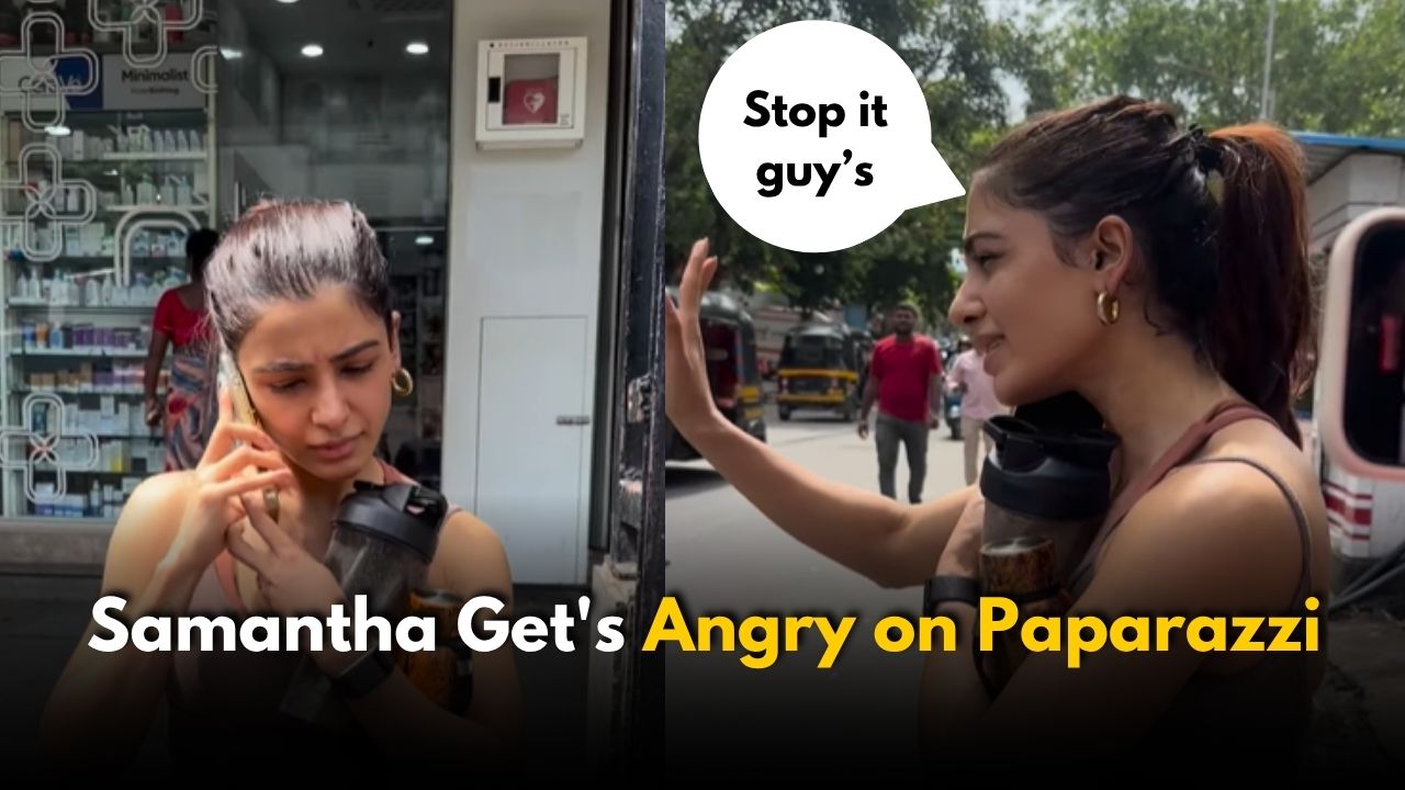 Samantha Loses Temper at Mumbai Paparazzi: “Stop It, Guys”