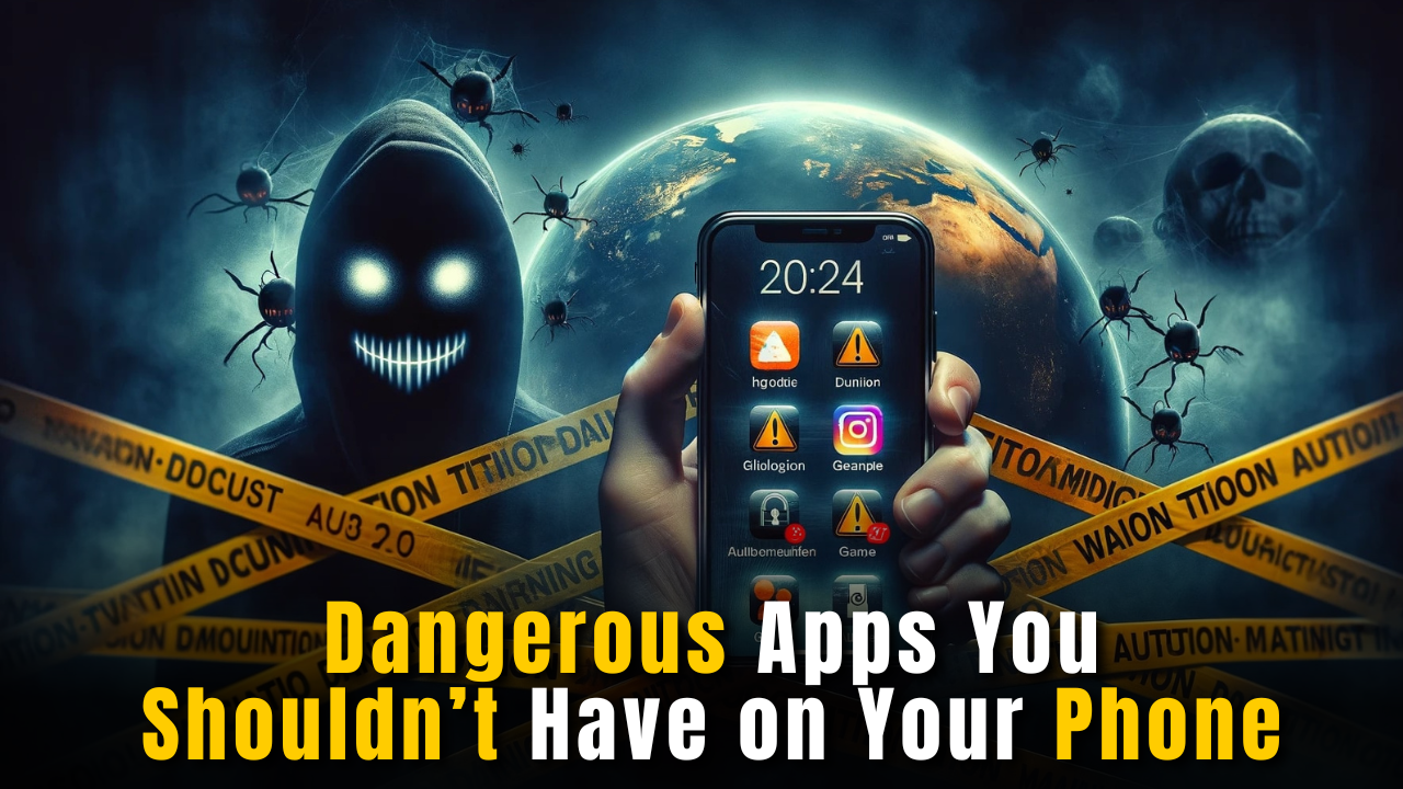 Dangerous Apps You Shouldn’t Have on Your Phone
