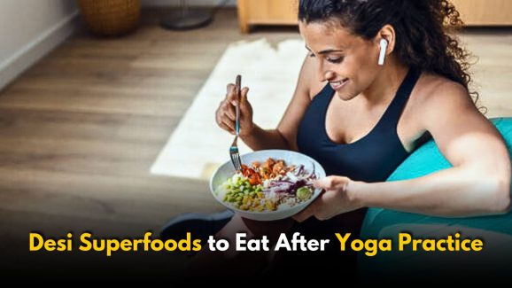 Best Desi Superfoods to Eat After Yoga Practice
