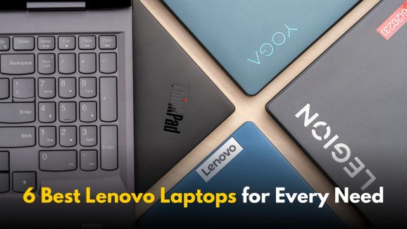 Top 6 Lenovo Laptops for All Users: Work, Play, and Everything