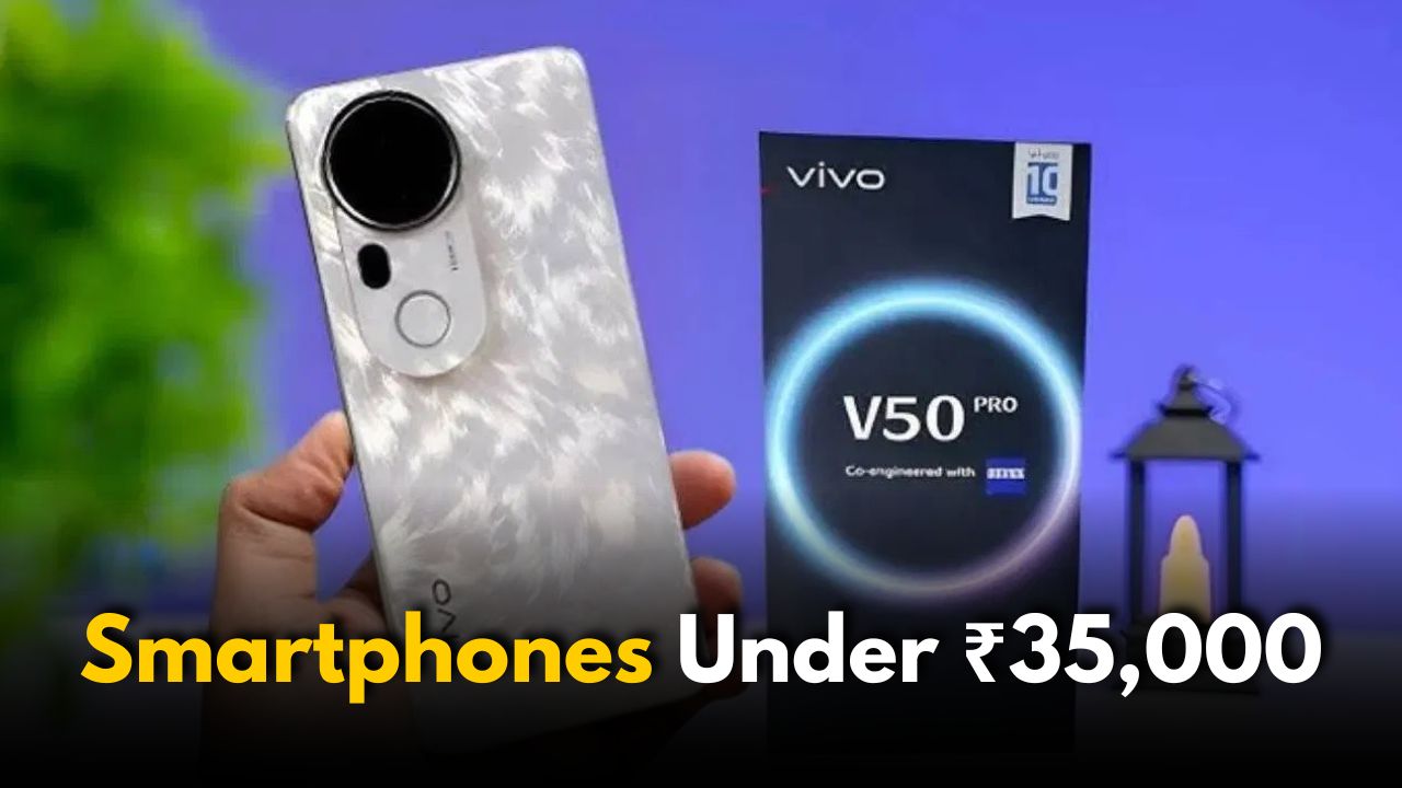 Best Smartphones Under ₹35,000 in 2025