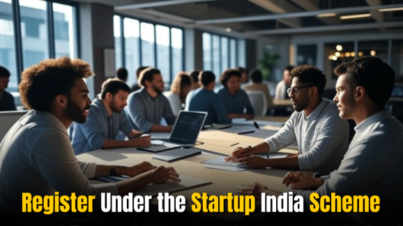 How to Register Under the Startup India Scheme: Complete Guide