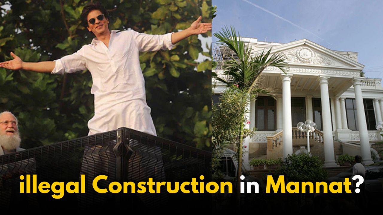 Illegal Construction at Shah Rukh Khan’s Mannat?