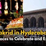 Bakrid in Hyderabad: Top Places to Celebrate and Explore