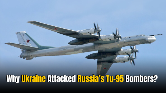 Why Ukraine Attacked Russia’s Tu-95 Bombers?
